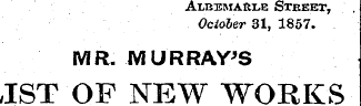 Albemahle Street, October 31, 1857. MR. ...