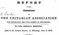 R EPORT. : OF THB (Committee THE UNITARIAN ASSOCIATION i FOR PROTECTING THE CIVIL RIGHTS OF UNITARIANS, TO THE GENERAL 3MEETING, Heldr at the London Tavern, on Thursday, June 3, 1-819. ^ ^^