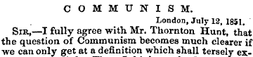 COMMUNISM. London, July 12, 1851. Sir,—I...