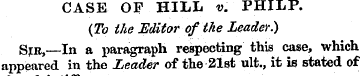 CASE OF HILL v. PHILP. (To the Editor of...