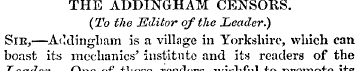 THE ADDINGHAM CENSORS. (To the Editor of...