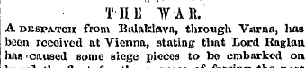 THE WAR. A despatch from Balaklava, thro...