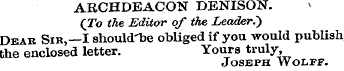 ARCHDEACON DENISON. (To the Editor of th...