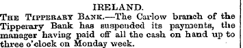 IRELAND. The TrPPERAEY Bank.—The Carlow ...