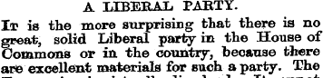 A LIBERAL PARTY. It is the more surprisi...