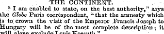 THE CONTINENT. "I am enabled to state, o...