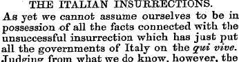 THE ITALIAN INSURRECTIONS. As yet we can...