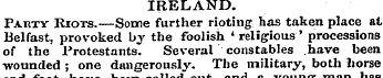 IRELAND. Party Riots.—Some further rioti...