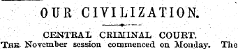 OUR CIVILIZATIGN. CENTRAL CRIMINAL COURT...