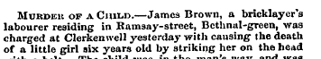 Murdek of a Child.—James Brown, a brickl...