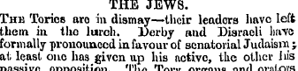 THE JEWS. The Tories aro in dismay—their...