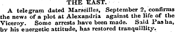 THE EAST. A telegram dated Marseilles, S...
