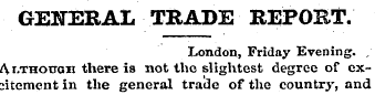 GENERAL TRADE REPO&T. London, Friday Eve...