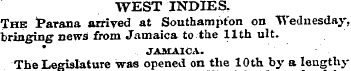 WEST INDIES. Thb Parana arrived at South...