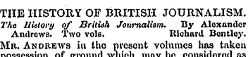 THE HISTORY OF BRITISH JOURNALISM. Tho H...