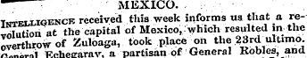 —^ MEXICO. Intelligence received this we...