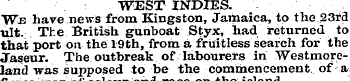 WEST INDIES. We have news from Kingston,...