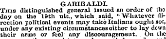 GARIBALDI. This distinguished general is...