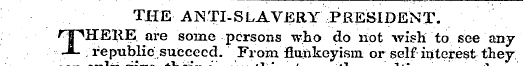 THEANTI-SLAVERY PRESIDENT. ¦ f- '% ^HEll...