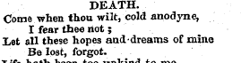 DEATH. Come when thou wilt, cold anodyne...