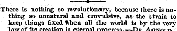 ¦ ? — There is nothing so revolutionary,...