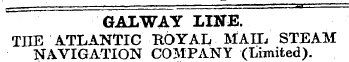 GALWAY LINE. THE "ATLANTIC ' -ROYAL. . MAIL STEAM NAVIGATION COMPANY (Limited).