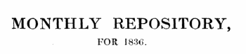 MONTHLY REPOSITORY, FOR 1836.