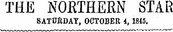 THE NORTHERN STAR SATURDAY, OCTOBER i, 1845.