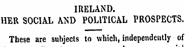 IRELAND. HER SOCIAL AND POLITICAL PROSPE...