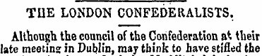 THE LONDON CONFEDERALISTS. Although the ...