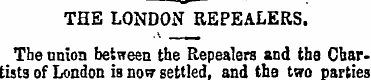 THE LONDON REPEALERS. Tbe union between ...