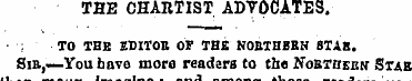 THE CHARTIST ADVOCATES. TO THE EDITOR OF...