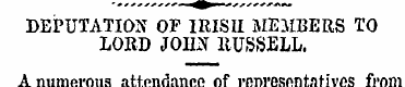 DEPUTATION OF IRISH MEMBERS TO LORD JOHN...