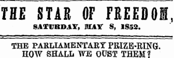 THE STAR OF FREEDOM, SATURDAY, MAY 8, 1852. THE PARLIAMENTARY PEIZE-EING. HOW SHALL WE OUST THEM?