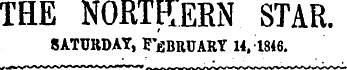 THE NORTHERN STAR. SATURDAY, FEBRUARY 14, 1846.