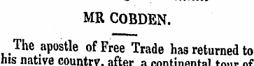 MR COBDEN. The apostle of Free Trade has...
