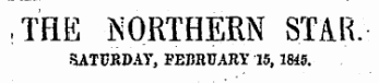 THE jSORTHERN STAR. SATUEDAY, FEBRUARY 15,1845.