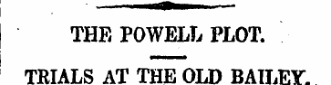 j THE POWELL PLOT. TRIALS AT THE OLD BAI...