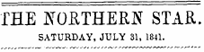 THE tfOETHEKN STAR. SATURDAY, JULY 31, 1841.