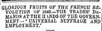 GLORIOUS FRUITS OF THE FRENCH REVOLUTION OF 1848.—TJJE TRADES' Dfc-M ANOS AT THE H UNDS OP THE GOVERNMENT—' UNIVERSAL SUFFRAGE AND EMPLOYMENT.'